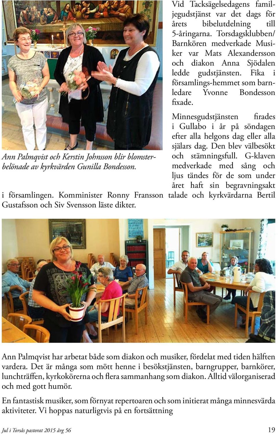 Minnesgudstjänsten firades i Gullabo i år på söndagen efter alla helgons dag eller alla själars dag. Den blev välbesökt och stämningsfull.