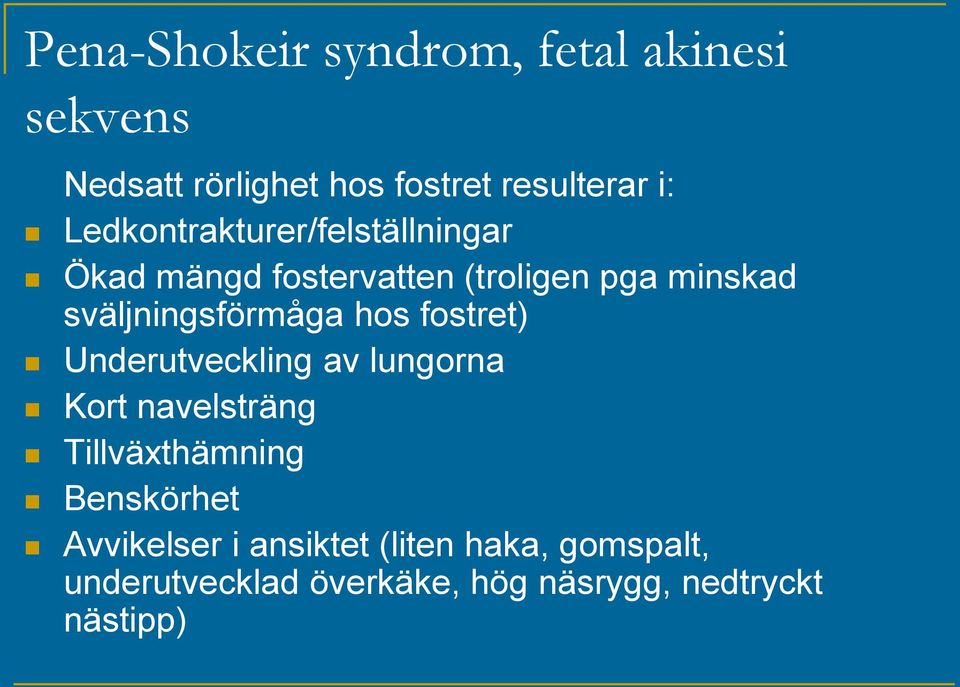 sväljningsförmåga hos fostret) Underutveckling av lungorna Kort navelsträng Tillväxthämning