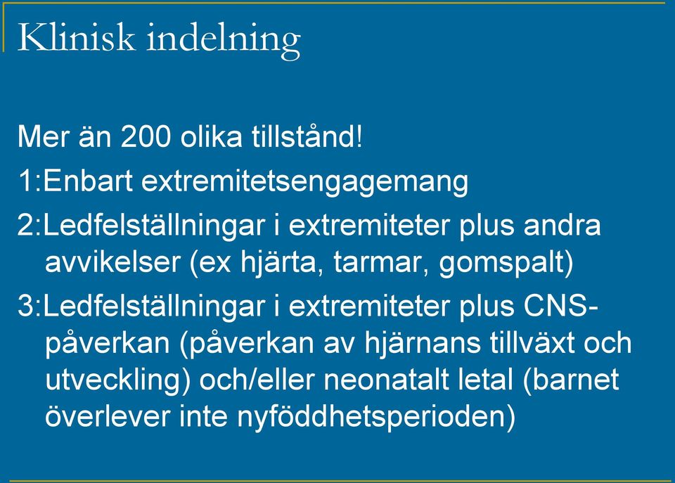 avvikelser (ex hjärta, tarmar, gomspalt) 3:Ledfelställningar i extremiteter plus