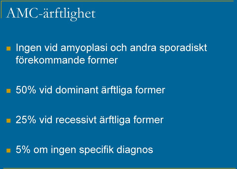 vid dominant ärftliga former 25% vid
