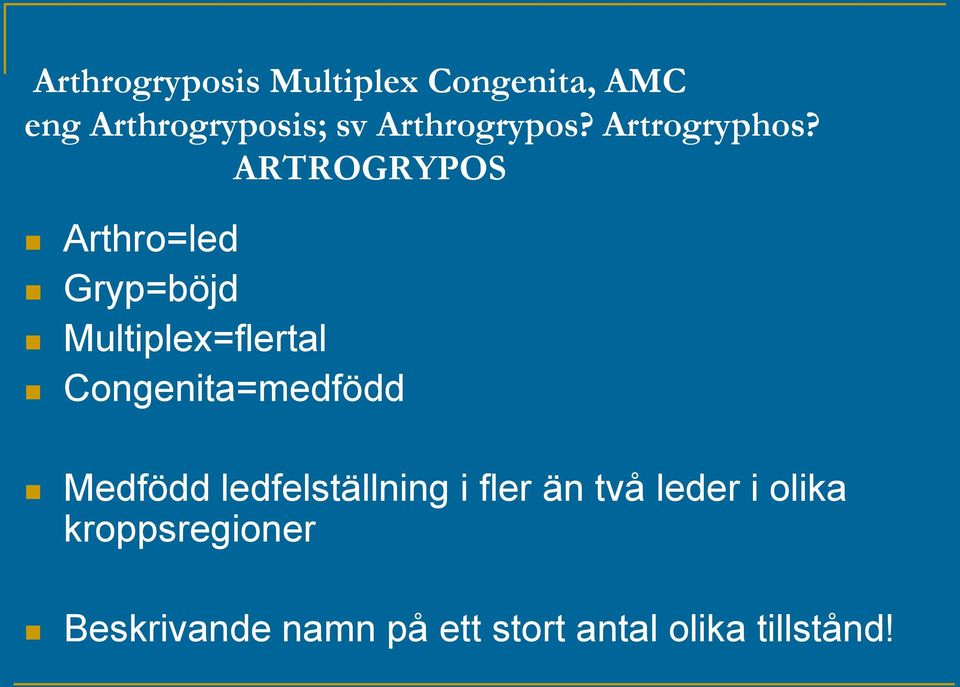ARTROGRYPOS Arthro=led Gryp=böjd Multiplex=flertal Congenita=medfödd