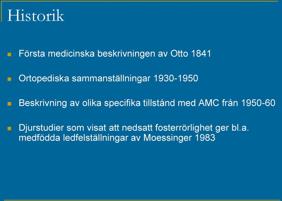 tillstånd med AMC från 1950-60 Djurstudier som visat att nedsatt