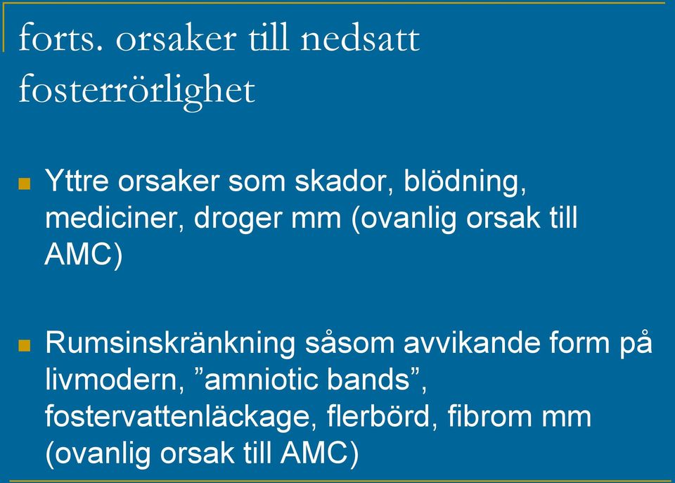 blödning, mediciner, droger mm (ovanlig orsak till AMC)
