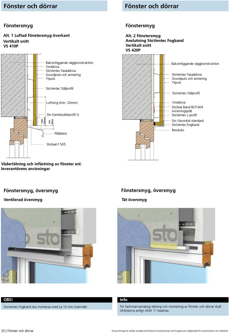 20mm) Sto Kantskyddsprofil G Plåtbleck Bakomliggande väggkonstruktion StoVentec Fasadskiva Grundputs och armering Ytputs StoVentec Stålprofil Vindskiva StoSeal Band BUT-404 Avrinningsplåt StoVentec