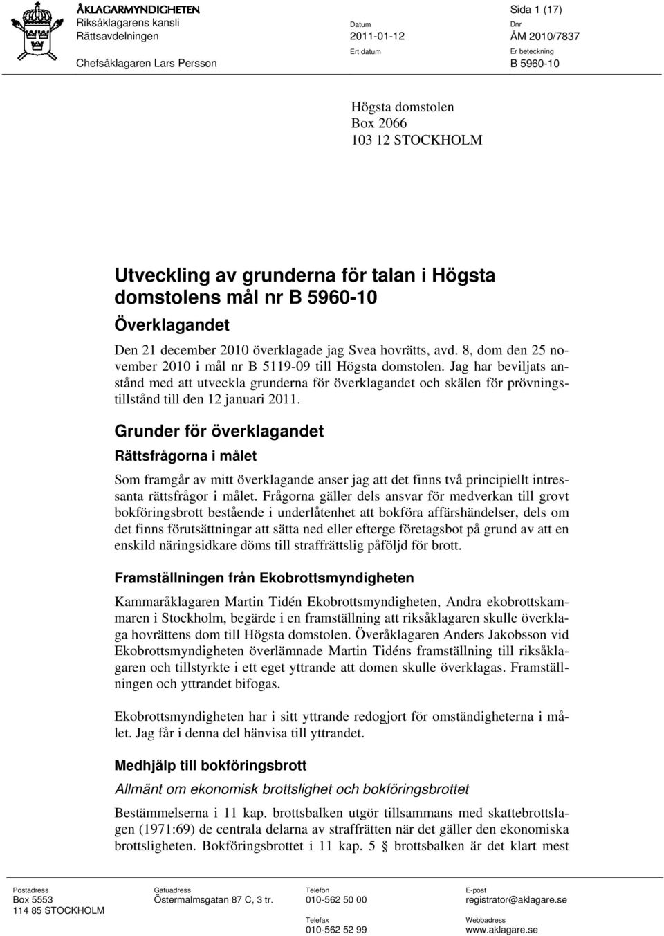 Jag har beviljats anstånd med att utveckla grunderna för överklagandet och skälen för prövningstillstånd till den 12 januari 2011.