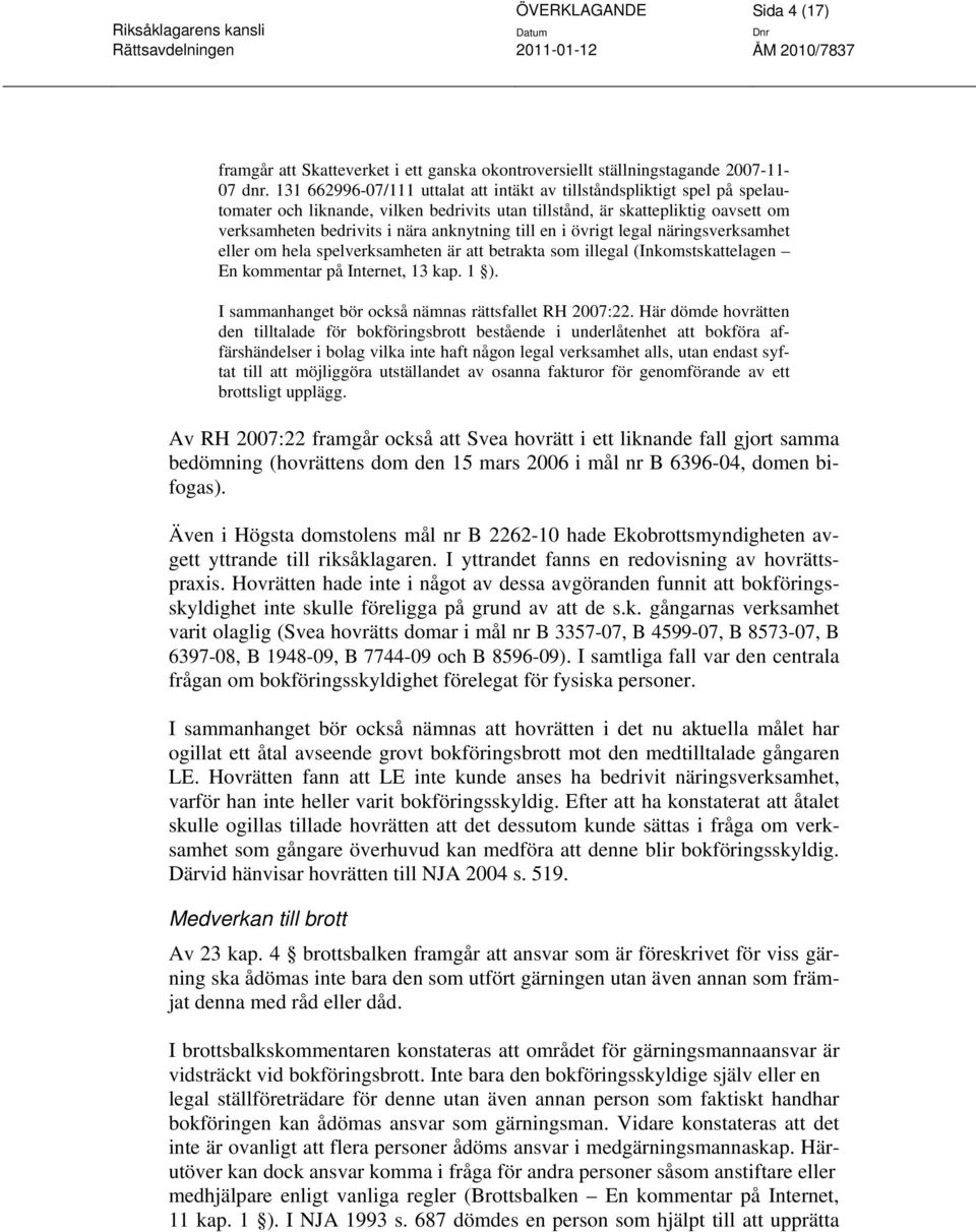 till en i övrigt legal näringsverksamhet eller om hela spelverksamheten är att betrakta som illegal (Inkomstskattelagen En kommentar på Internet, 13 kap. 1 ).