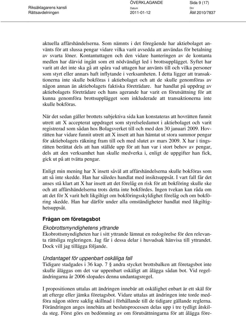 Syftet har varit att det inte ska gå att spåra vad uttagen har använts till och vilka personer som styrt eller annars haft inflytande i verksamheten.