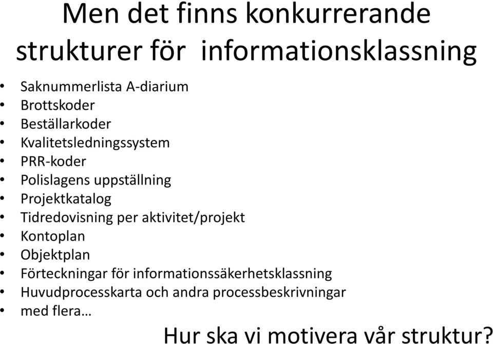 Projektkatalog Tidredovisning per aktivitet/projekt Kontoplan Objektplan Förteckningar för