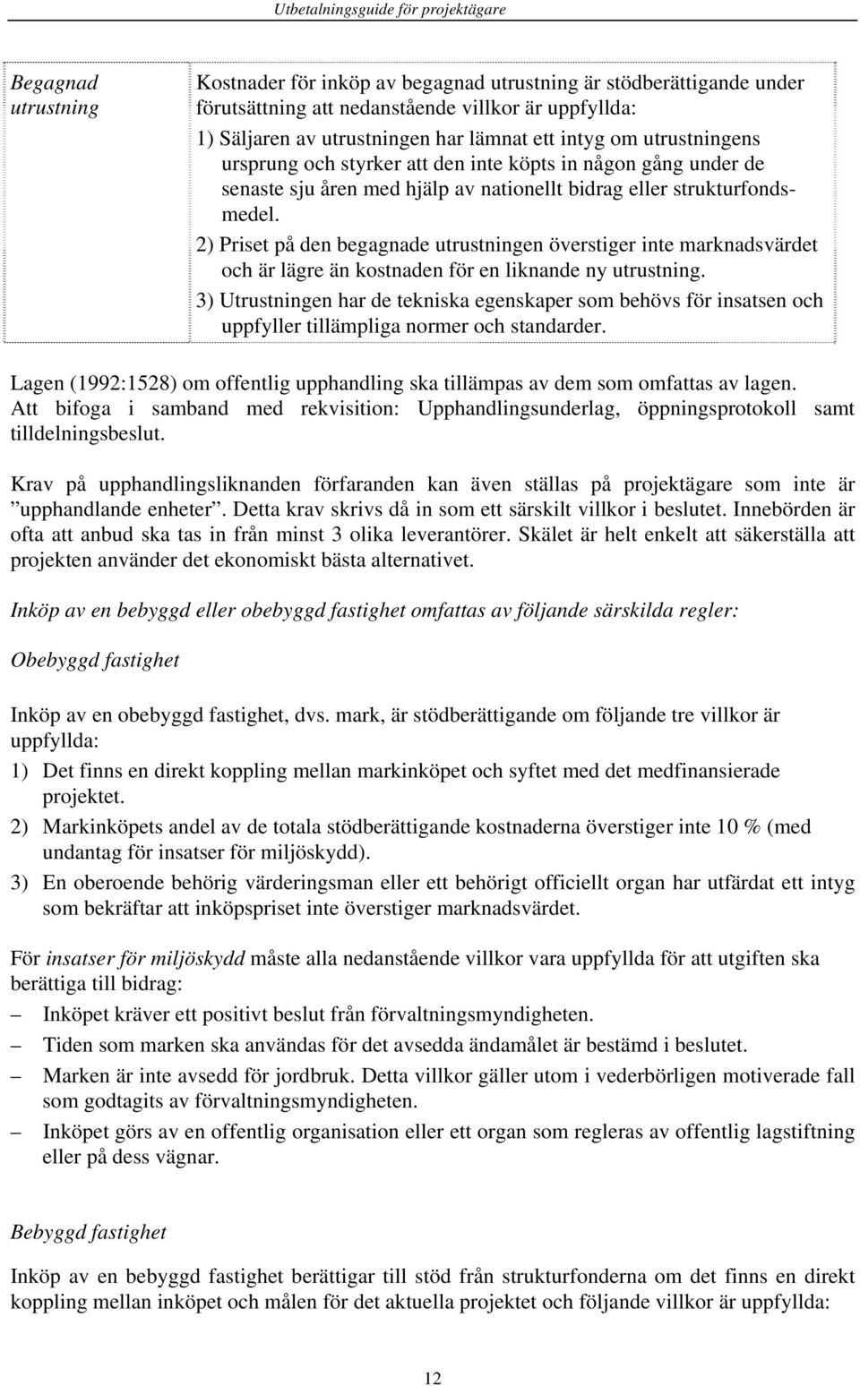 2) Priset på den begagnade utrustningen överstiger inte marknadsvärdet och är lägre än kostnaden för en liknande ny utrustning.