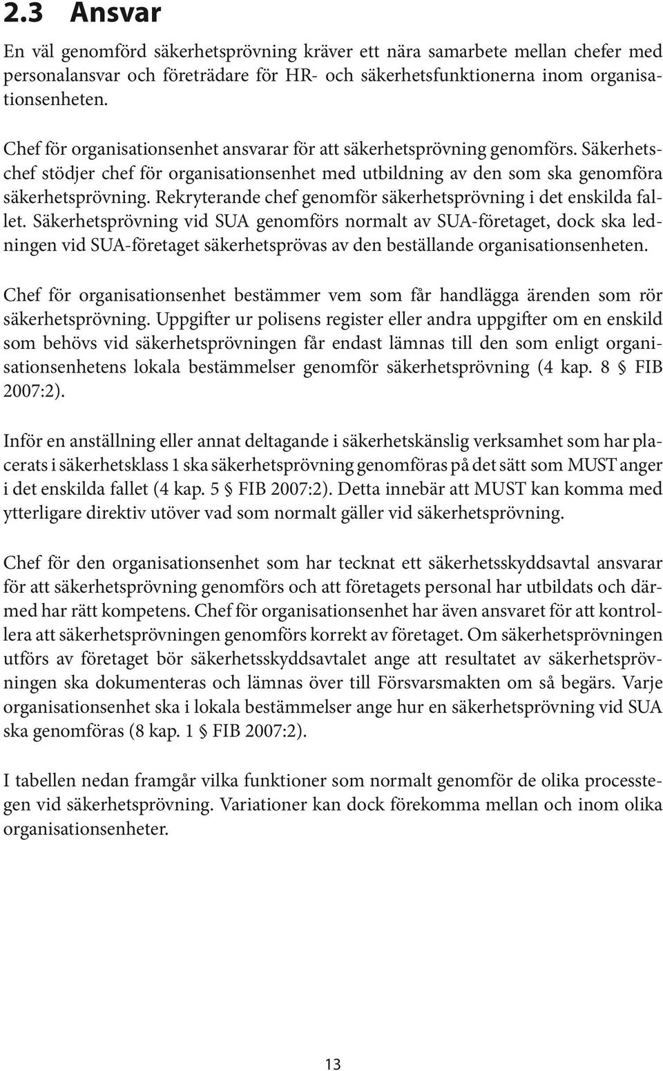 Rekryterande chef genomför säkerhetsprövning i det enskilda fallet.