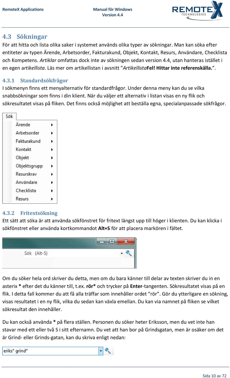 4, utan hanteras istället i en egen artikellista. Läs mer om artikellistan i avsnitt ArtikellistaFel! Hittar inte referenskälla.. 4.3.