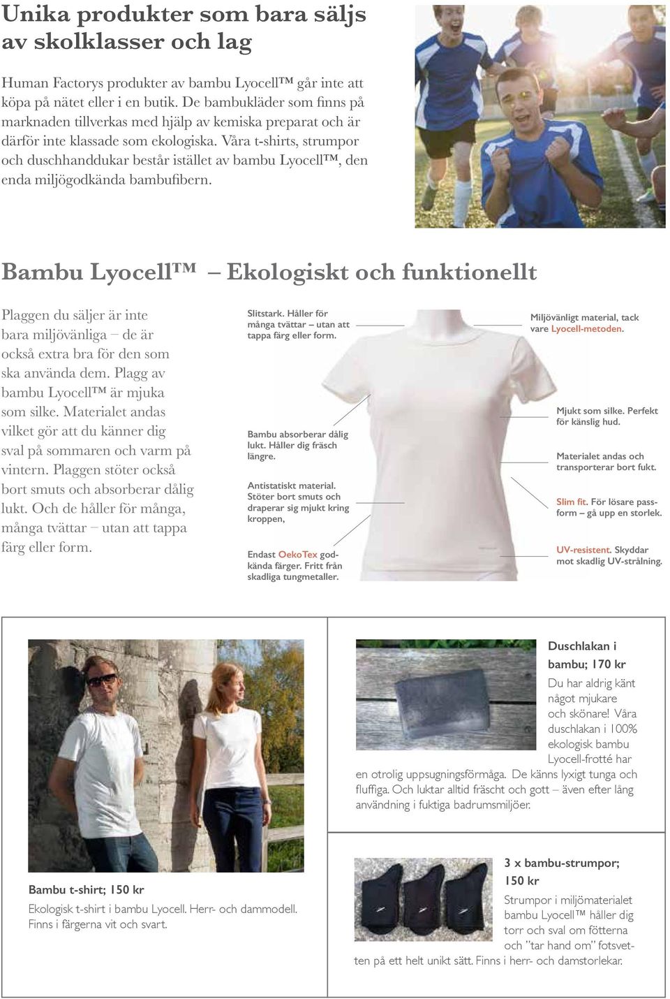 Våra t-shirts, strumpor och duschhanddukar består istället av bambu Lyocell, den enda miljögodkända bambufibern.