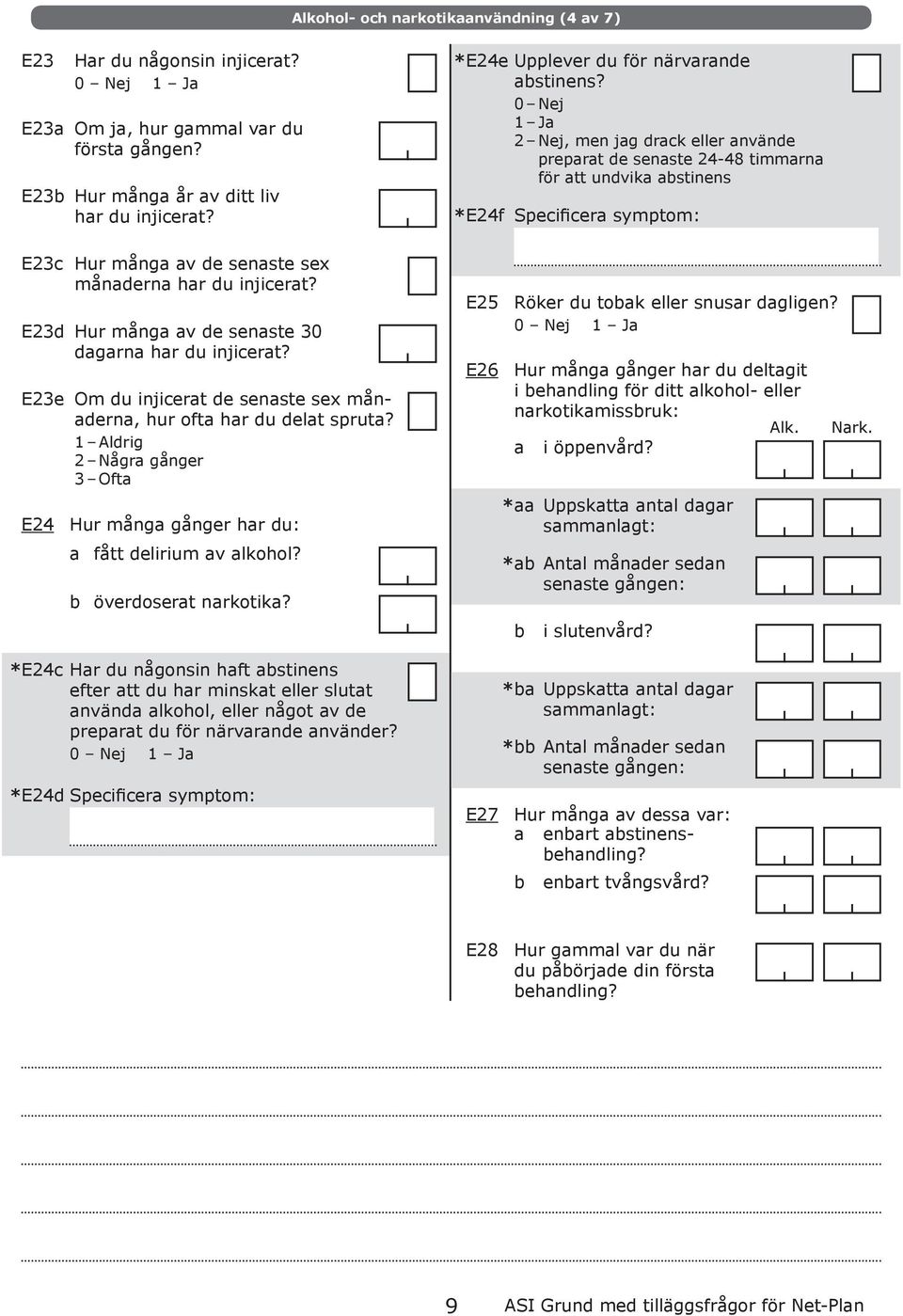 1 Aldrig 2 Någr gånger 3 Oft Hur mång gånger hr du: fått delirium v lkohol? överdosert nrkotik?