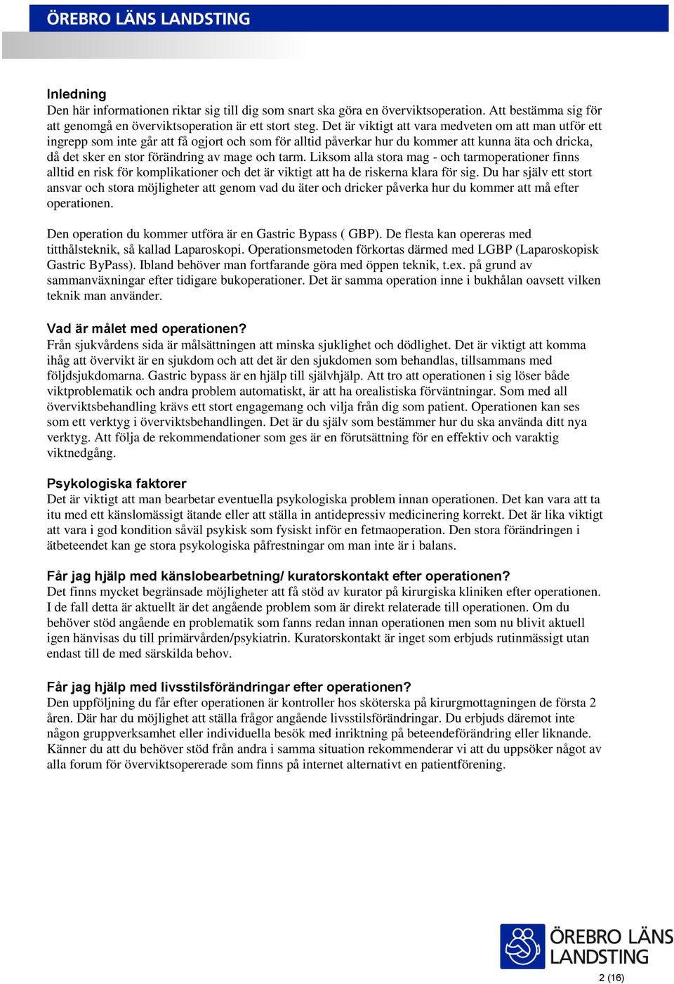 tarm. Liksom alla stora mag - och tarmoperationer finns alltid en risk för komplikationer och det är viktigt att ha de riskerna klara för sig.