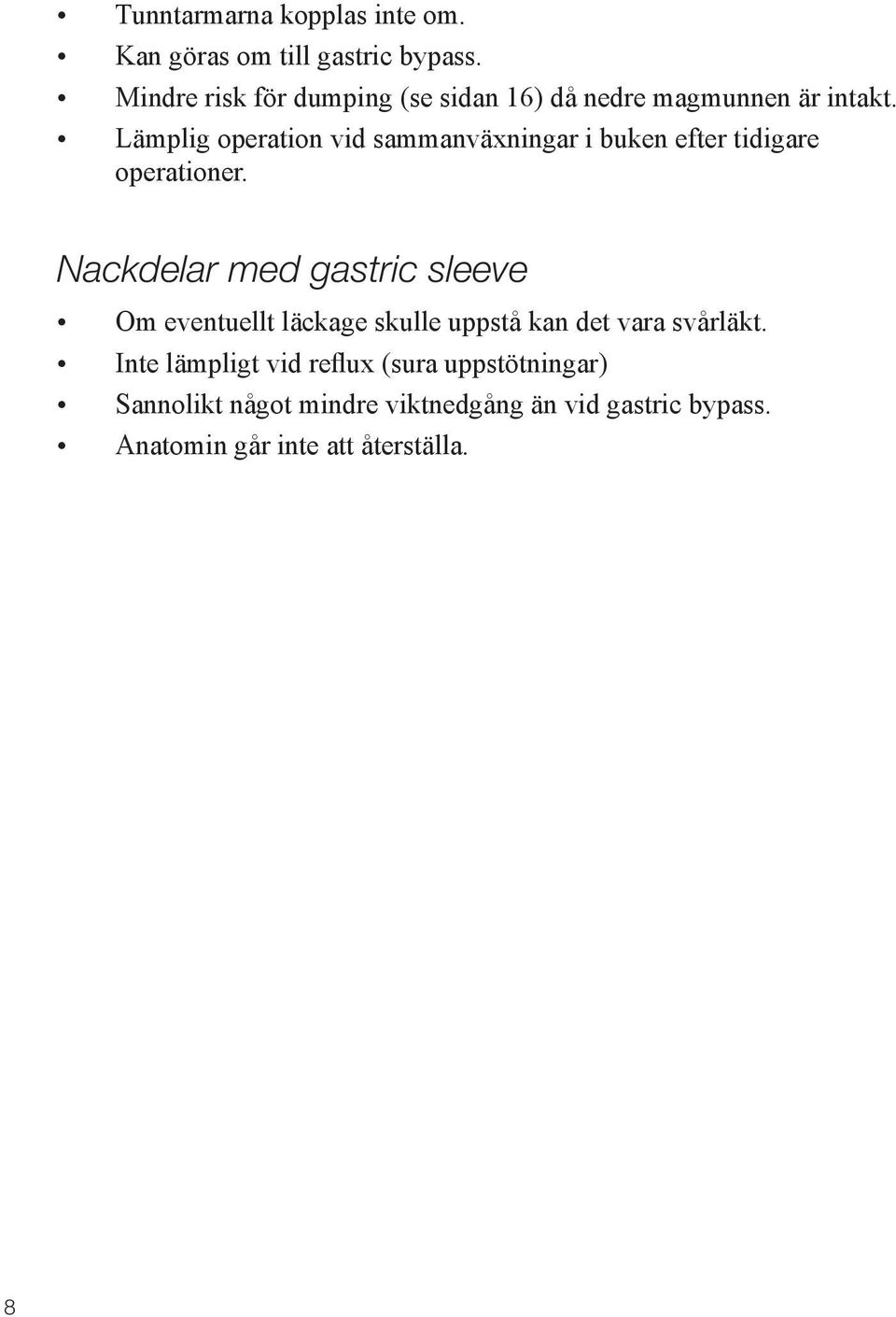 Lämplig operation vid sammanväxningar i buken efter tidigare operationer.