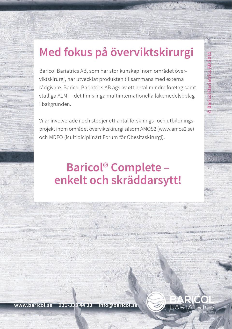 Baricol Bariatrics AB 2015 Vi är involverade i och stödjer ett antal forsknings- och utbildningsprojekt inom området överviktskirurgi såsom AMOS2 (www.amos2.