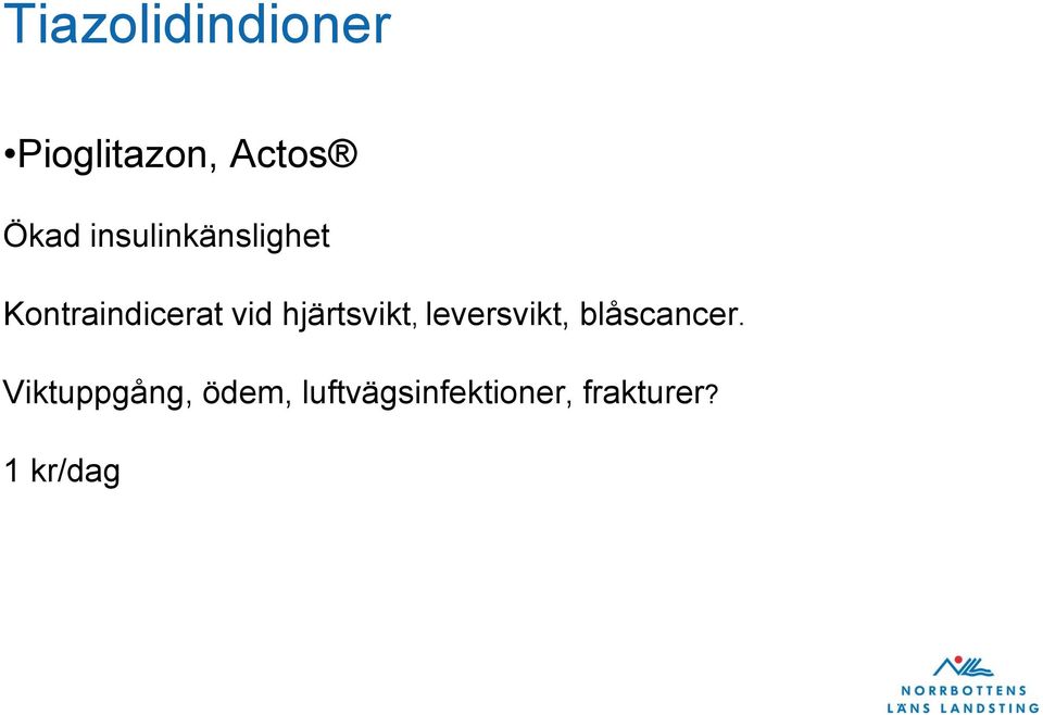 hjärtsvikt, leversvikt, blåscancer.