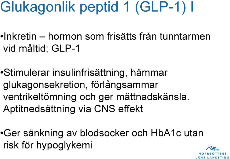 glukagonsekretion, förlångsammar ventrikeltömning och ger mättnadskänsla.