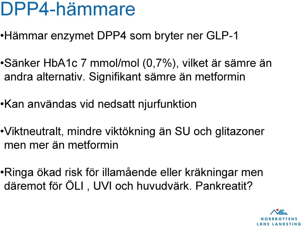 Signifikant sämre än metformin Kan användas vid nedsatt njurfunktion Viktneutralt, mindre