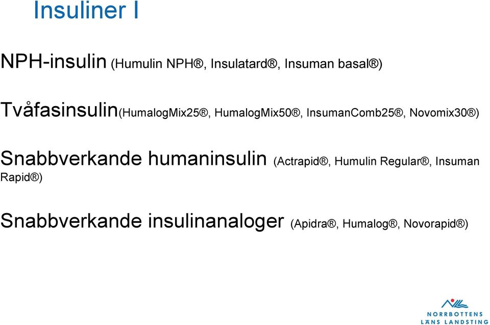 ) Snabbverkande humaninsulin (Actrapid, Humulin Regular, Insuman
