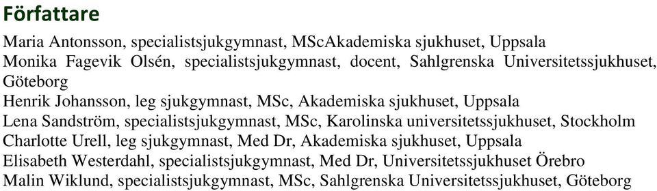 specialistsjukgymnast, MSc, Karolinska universitetssjukhuset, Stockholm Charlotte Urell, leg sjukgymnast, Med Dr, Akademiska sjukhuset, Uppsala