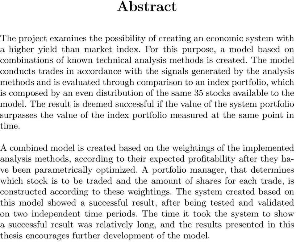 The model conducts trades in accordance with the signals generated by the analysis methods and is evaluated through comparison to an index portfolio, which is composed by an even distribution of the