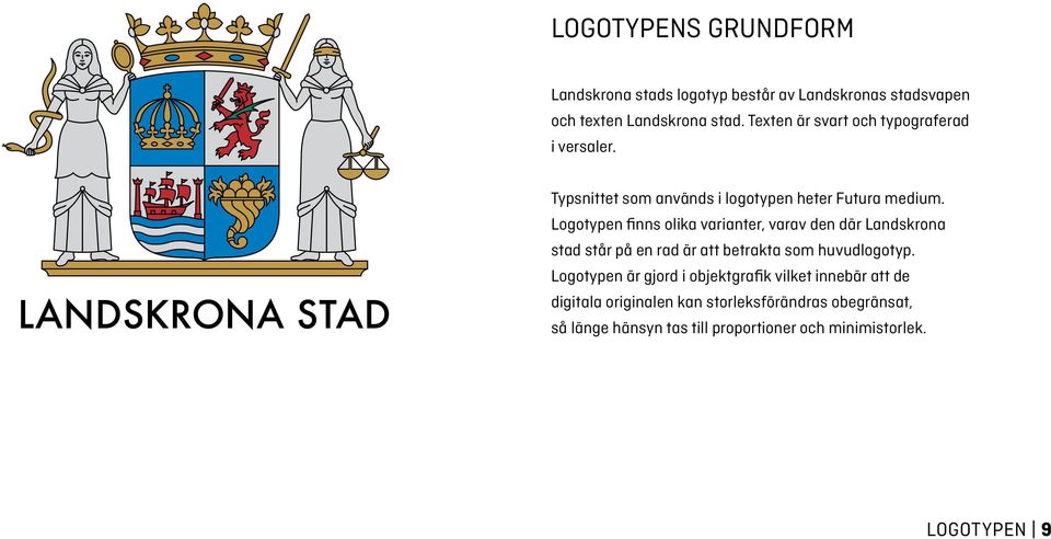 Logotypen finns olika varianter, varav den där Landskrona stad står på en rad är att betrakta som huvudlogotyp.
