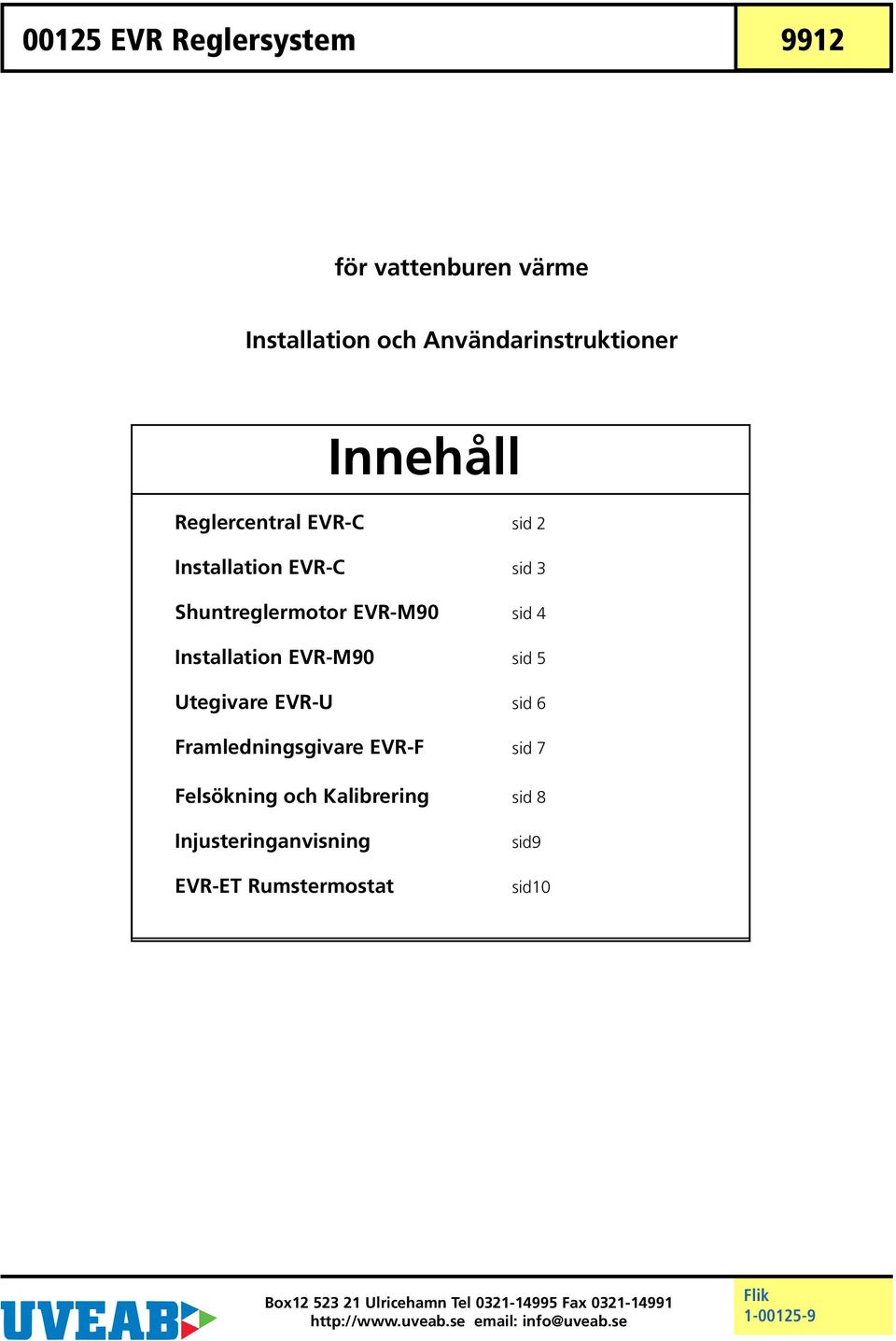 sid 6 Framledningsgivare EVR-F sid 7 Felsökning och Kalibrering sid 8 Injusteringanvisning EVR-ET Rumstermostat