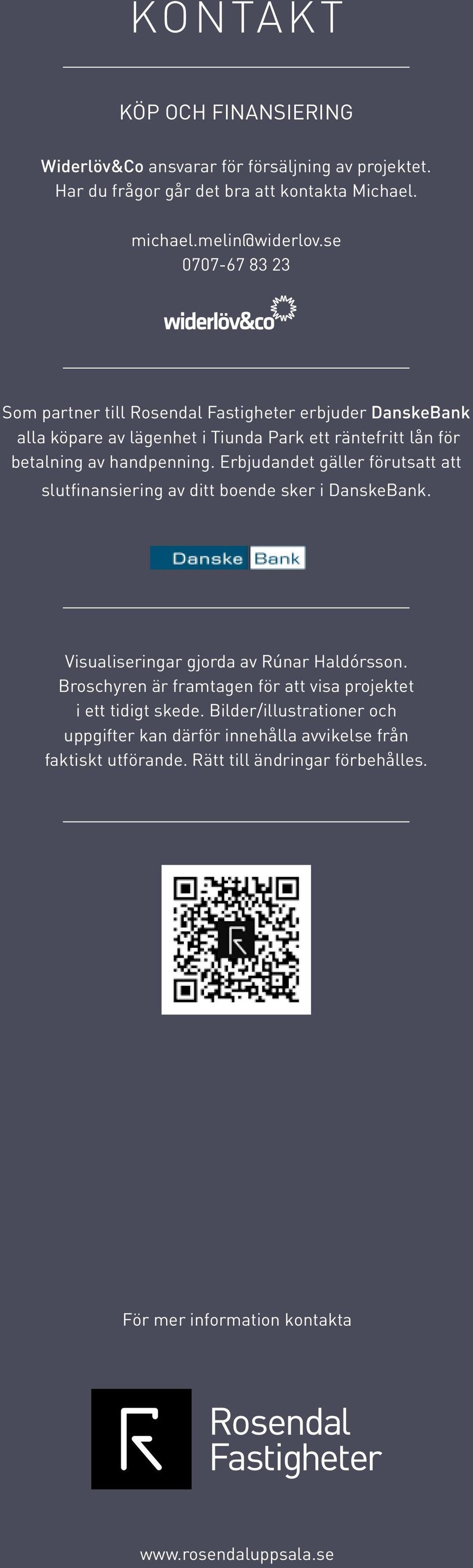 Erbjudandet gäller förutsatt att slutfinansiering av ditt boende sker i DanskeBank. Visualiseringar gjorda av Rúnar Haldórsson.