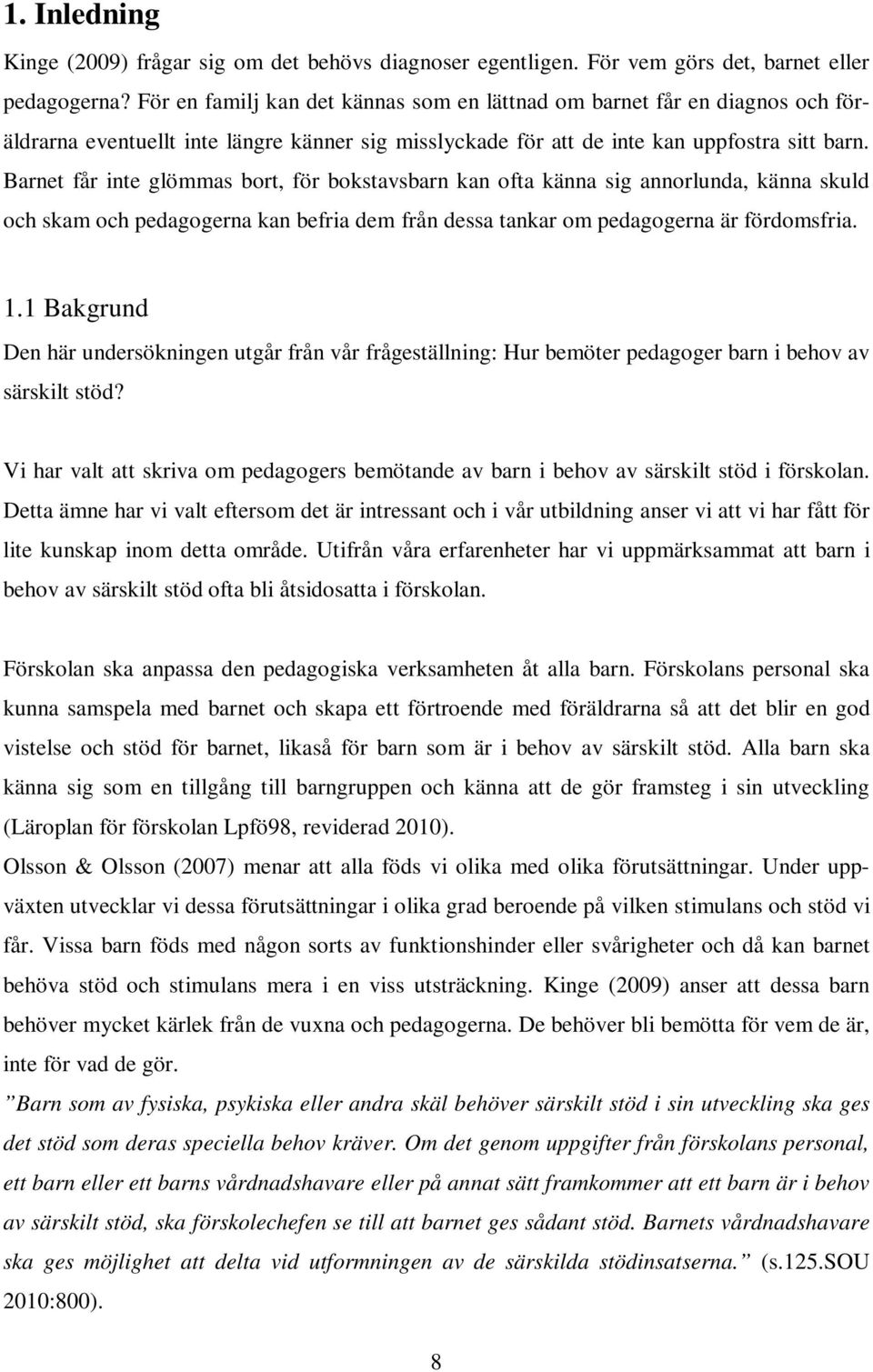 Barnet får inte glömmas bort, för bokstavsbarn kan ofta känna sig annorlunda, känna skuld och skam och pedagogerna kan befria dem från dessa tankar om pedagogerna är fördomsfria. 1.