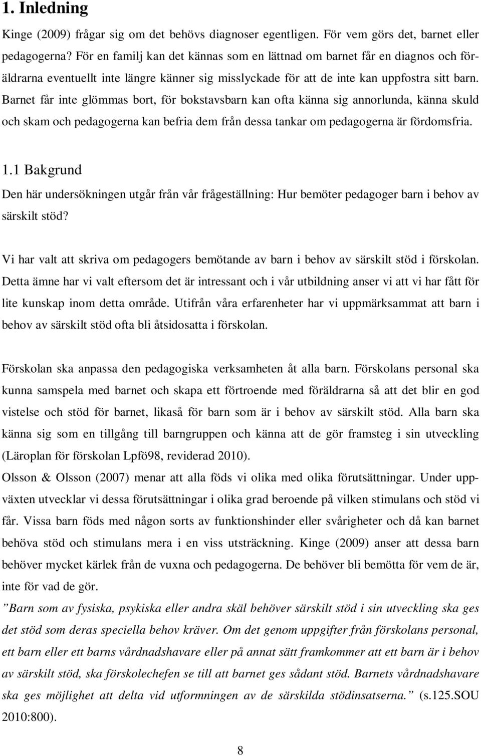 Barnet får inte glömmas bort, för bokstavsbarn kan ofta känna sig annorlunda, känna skuld och skam och pedagogerna kan befria dem från dessa tankar om pedagogerna är fördomsfria. 1.