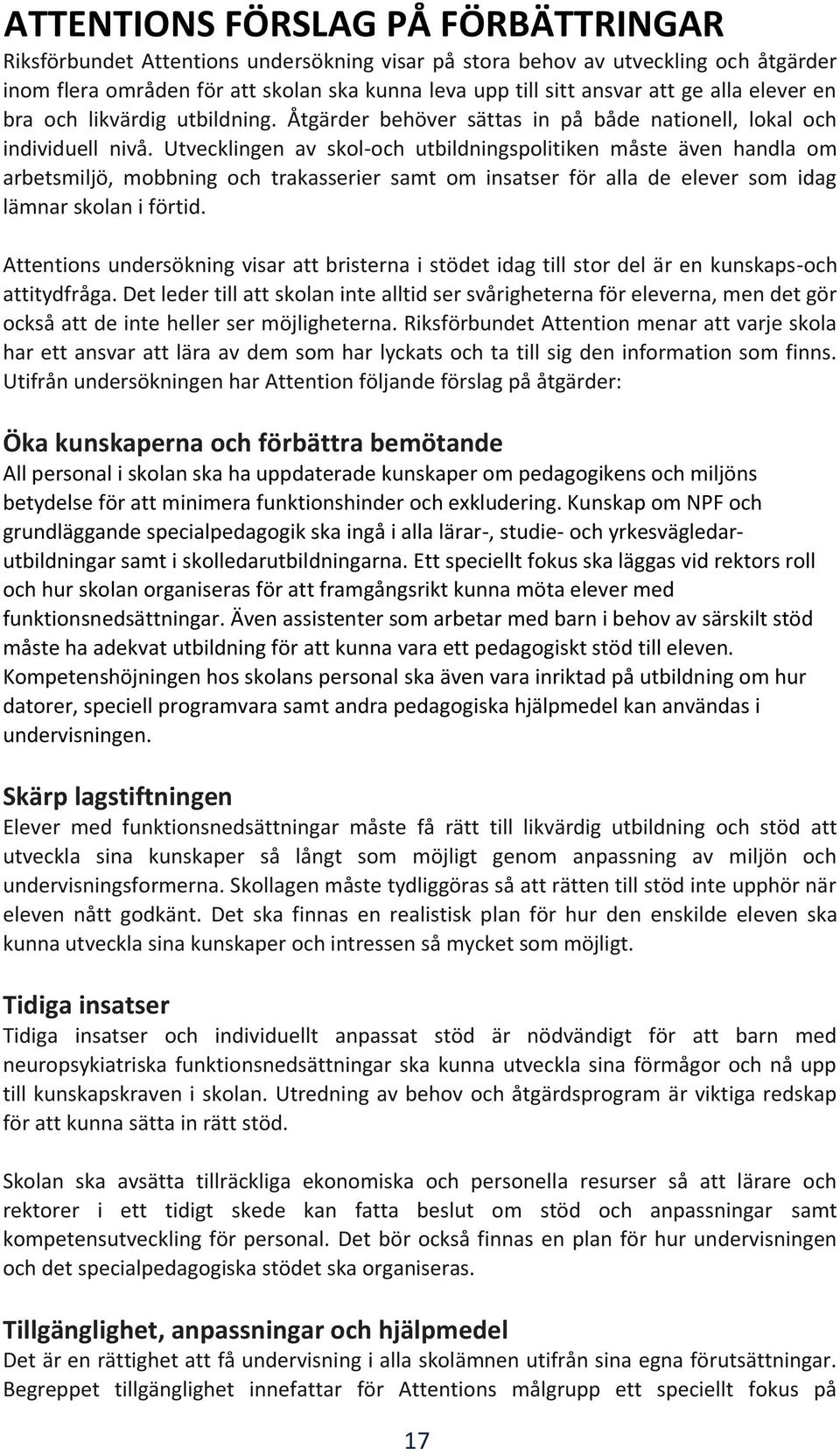 Utvecklingen av skol-och utbildningspolitiken måste även handla om arbetsmiljö, mobbning och trakasserier samt om insatser för alla de elever som idag lämnar skolan i förtid.