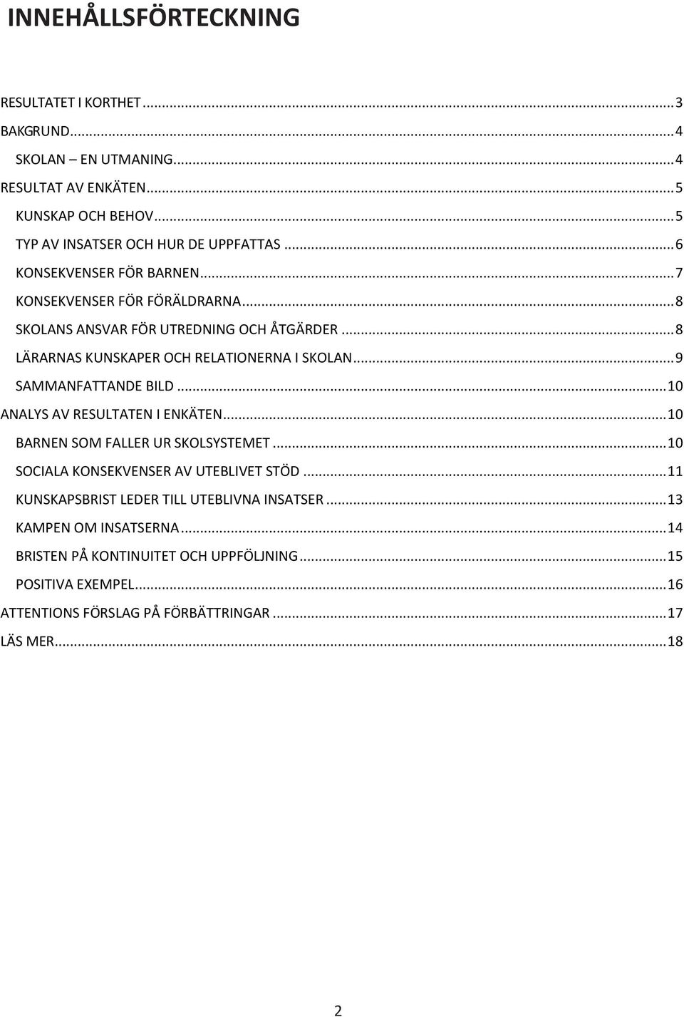 .. 9 SAMMANFATTANDE BILD... 10 ANALYS AV RESULTATEN I ENKÄTEN... 10 BARNEN SOM FALLER UR SKOLSYSTEMET... 10 SOCIALA KONSEKVENSER AV UTEBLIVET STÖD.