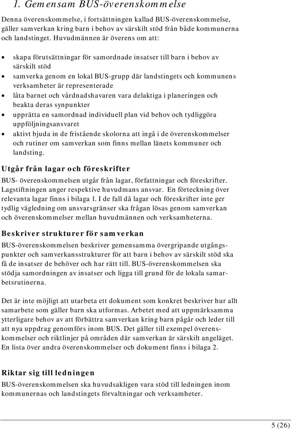 representerade låta barnet och vårdnadshavaren vara delaktiga i planeringen och beakta deras synpunkter upprätta en samordnad individuell plan vid behov och tydliggöra uppföljningsansvaret aktivt