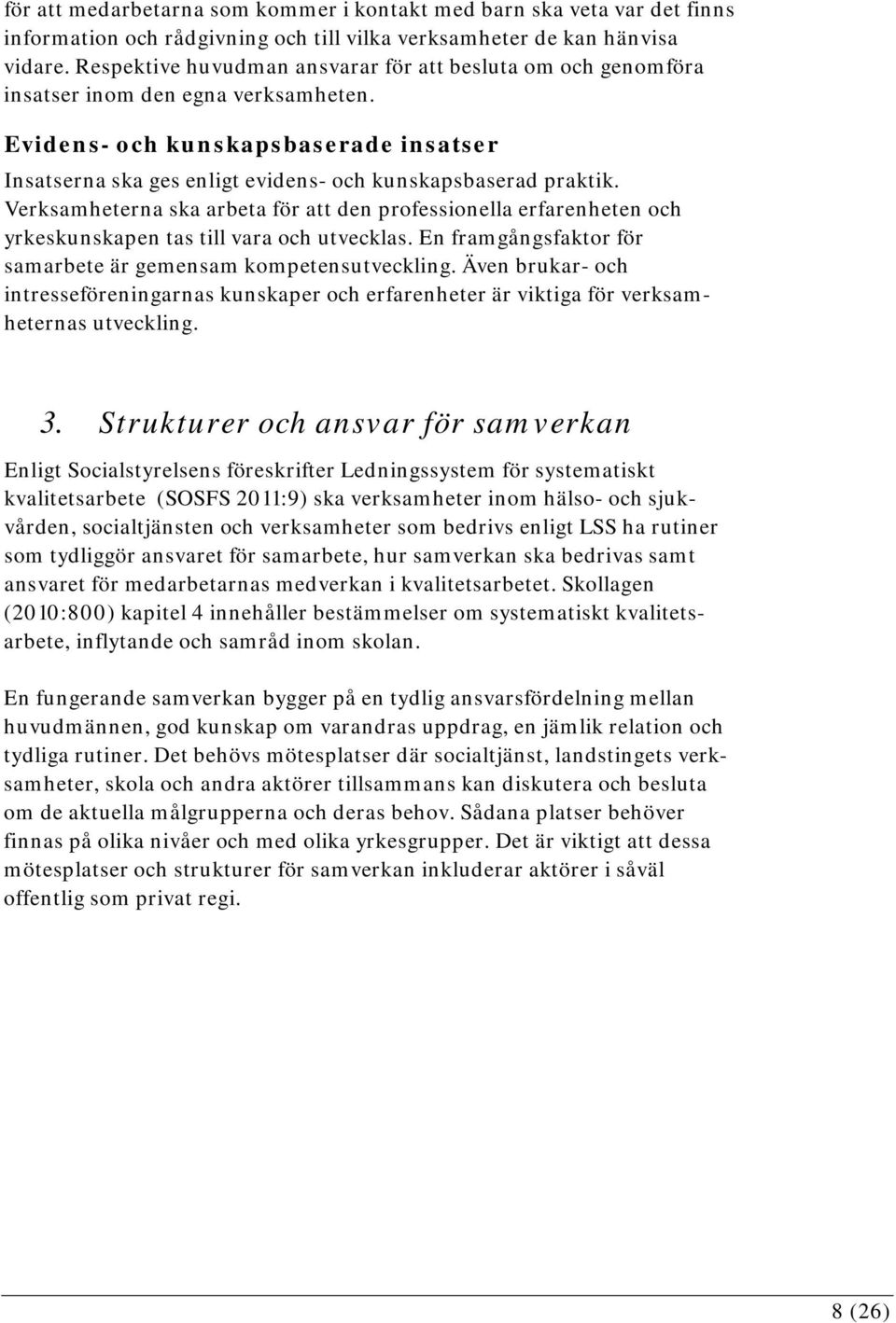 Evidens- och kunskapsbaserade insatser Insatserna ska ges enligt evidens- och kunskapsbaserad praktik.