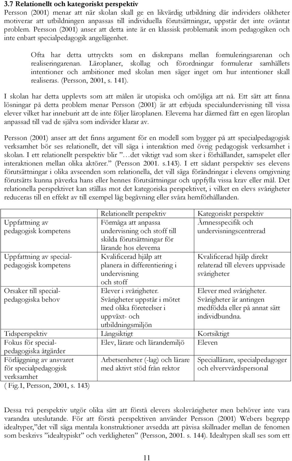 Ofta har detta uttryckts som en diskrepans mellan formuleringsarenan och realiseringarenan.