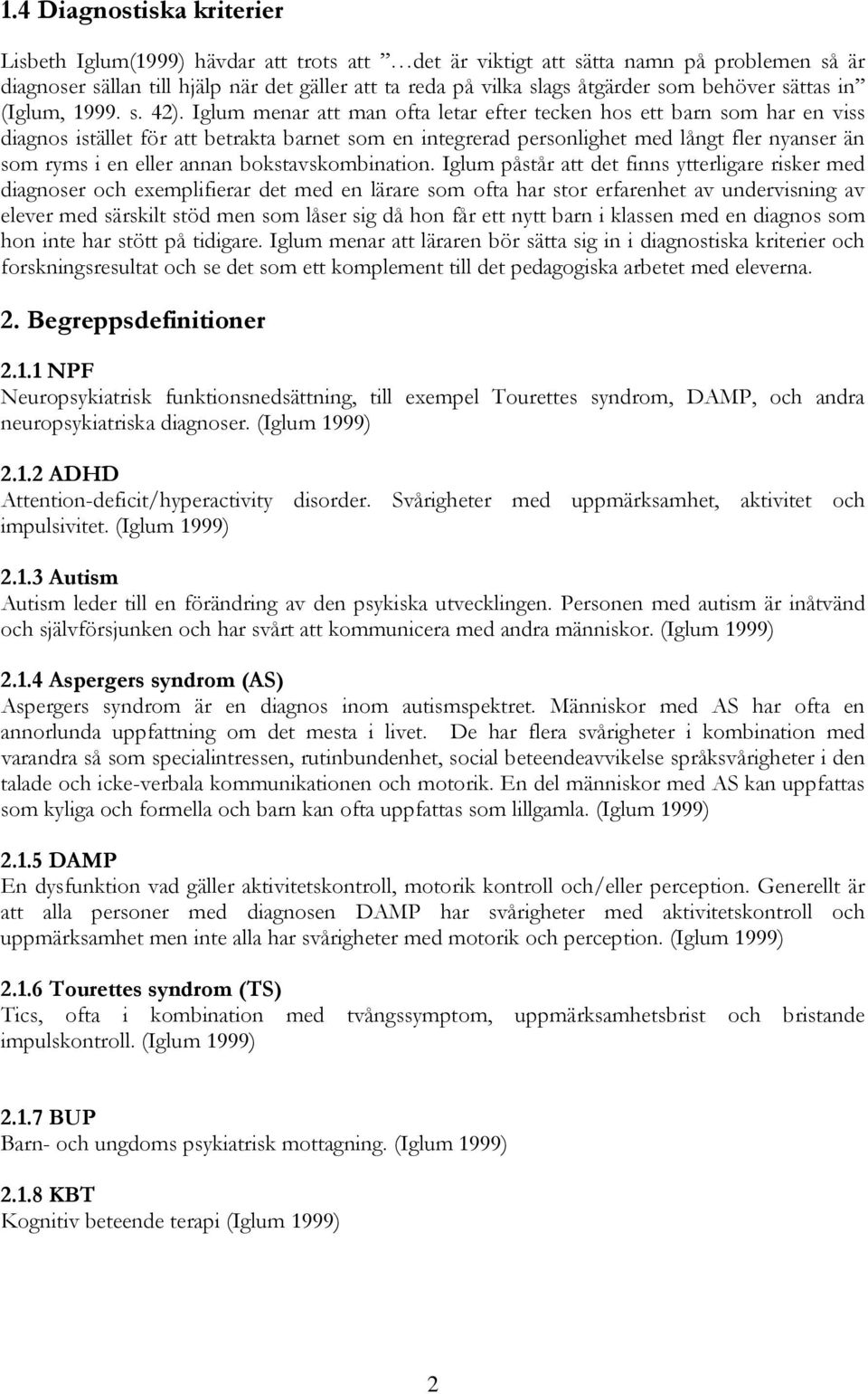 Iglum menar att man ofta letar efter tecken hos ett barn som har en viss diagnos istället för att betrakta barnet som en integrerad personlighet med långt fler nyanser än som ryms i en eller annan