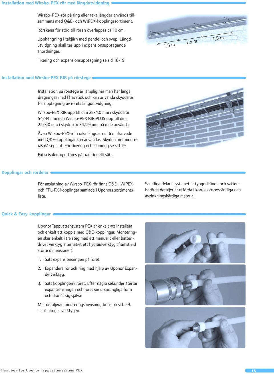 1,5 m 1,5 m 1,5 m Fixering och expansionsupptagning se sid 18-19.