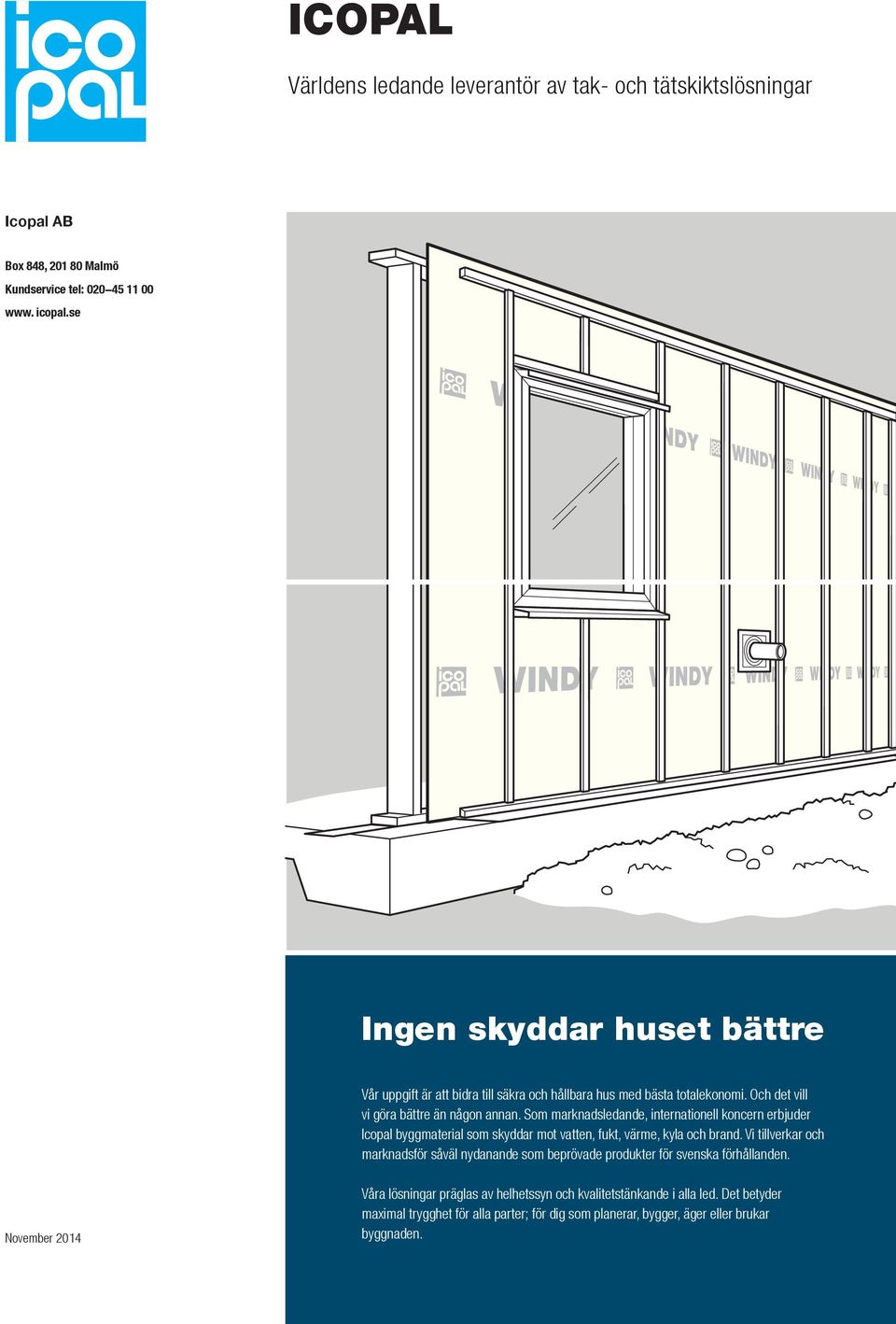 Som marknadsledande, internationell koncern erbjuder Icopal byggmaterial som skyddar mot vatten, fukt, värme, kyla och brand.