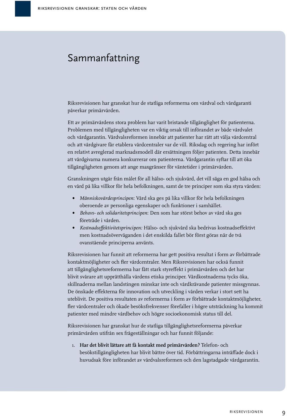 Vårdvalsreformen innebär att patienter har rätt att välja vårdcentral och att vårdgivare får etablera vårdcentraler var de vill.