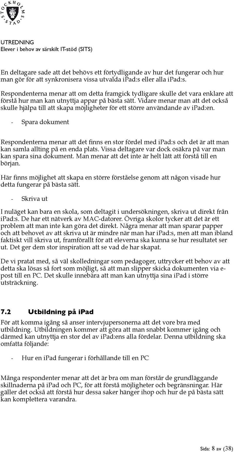 Vidare menar man att det också skulle hjälpa till att skapa möjligheter för ett större användande av ipad:en.