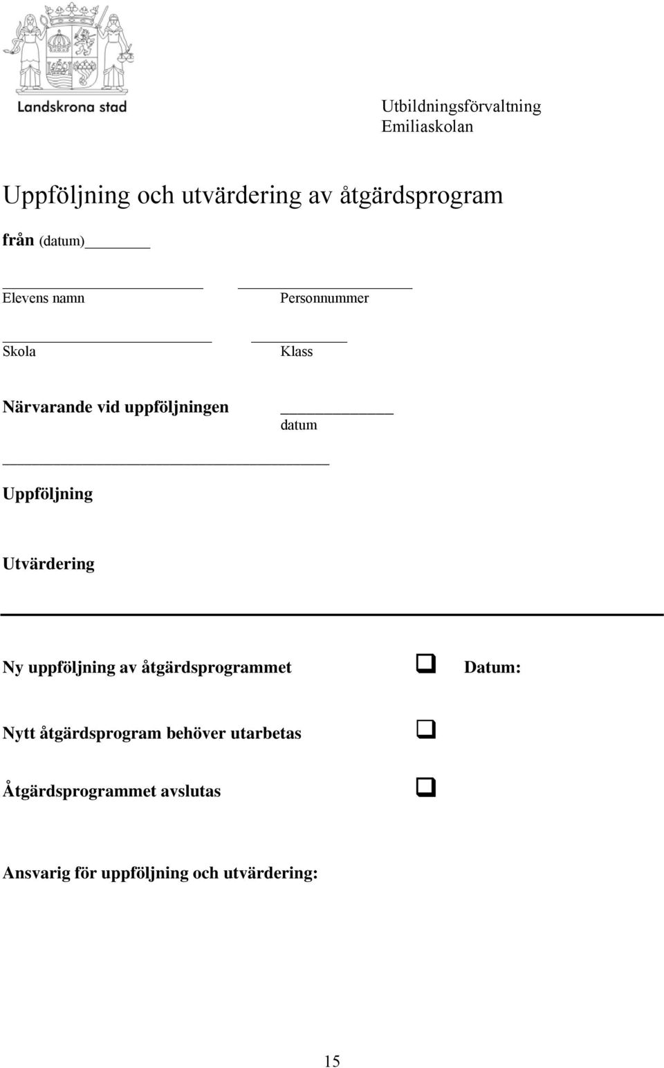 Uppföljning Utvärdering Ny uppföljning av åtgärdsprogrammet Datum: Nytt