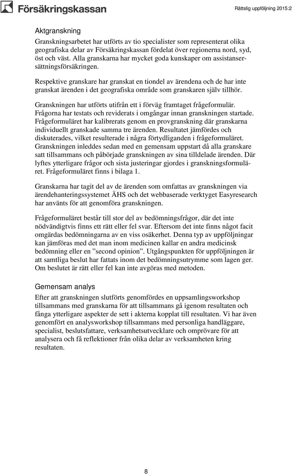 Respektive granskare har granskat en tiondel av ärendena och de har inte granskat ärenden i det geografiska område som granskaren själv tillhör.