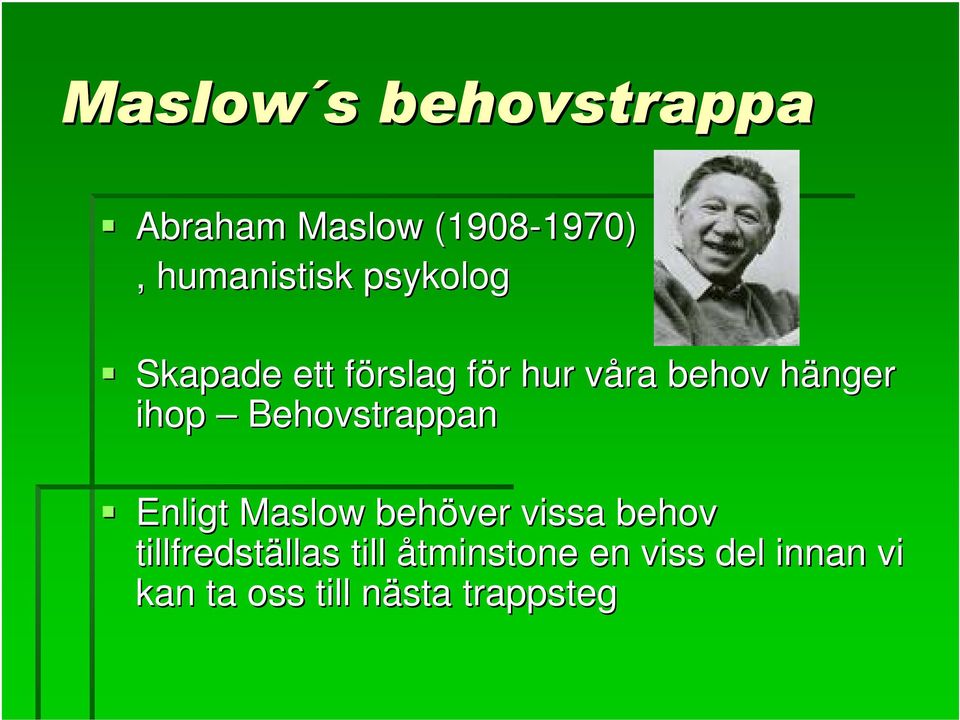 hänger ihop Behovstrappan Enligt Maslow behöver vissa behov