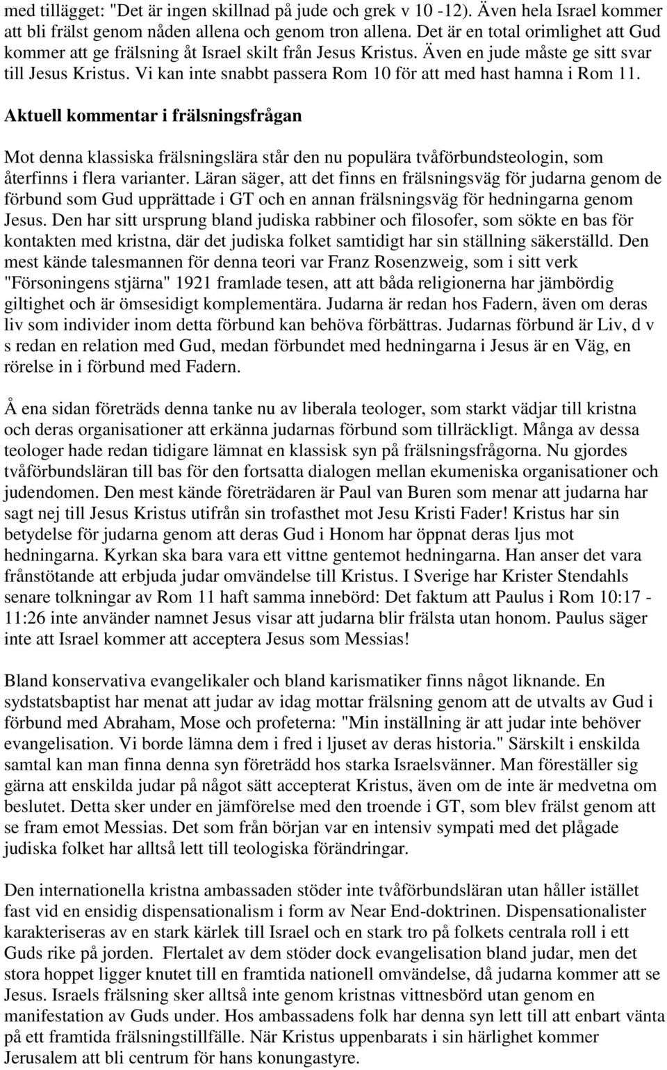 Vi kan inte snabbt passera Rom 10 för att med hast hamna i Rom 11.