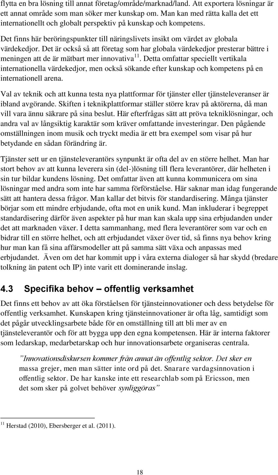 Det är också så att företag som har globala värdekedjor presterar bättre i meningen att de är mätbart mer innovativa 11.