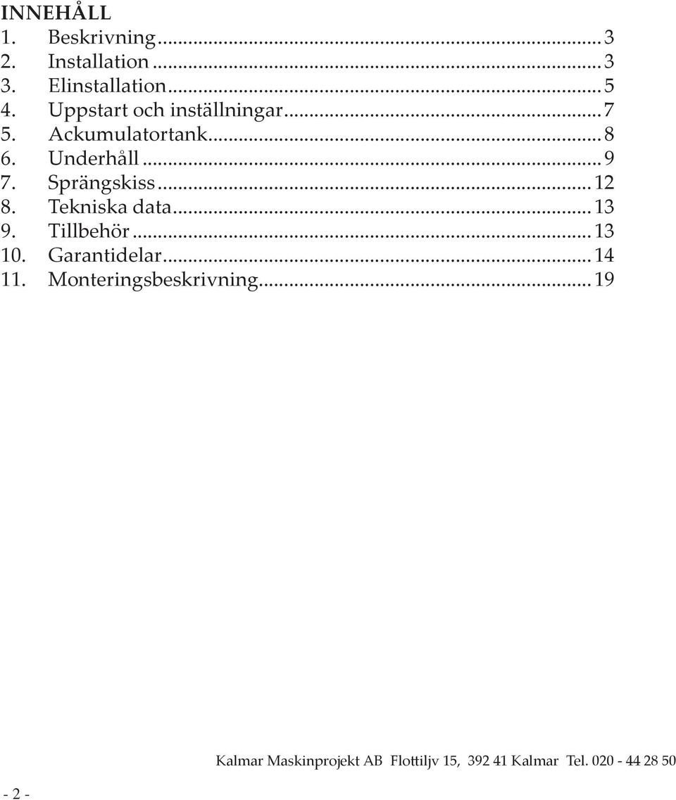 Sprängskiss...12 8. Tekniska data...13 9. Tillbehör...13 10. Garantidelar...14 11.