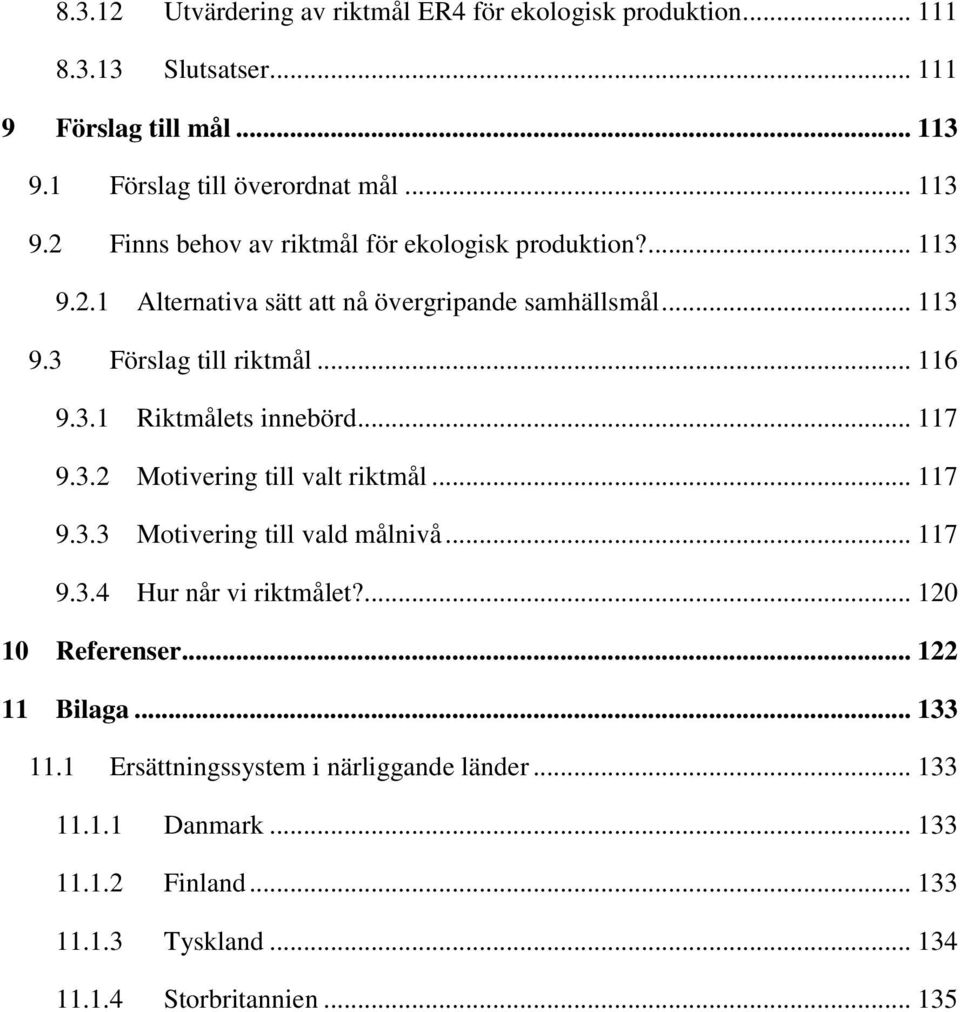 .. 117 9.3.2 Motivering till valt riktmål... 117 9.3.3 Motivering till vald målnivå... 117 9.3.4 Hur når vi riktmålet?... 120 10 Referenser... 122 11 Bilaga.