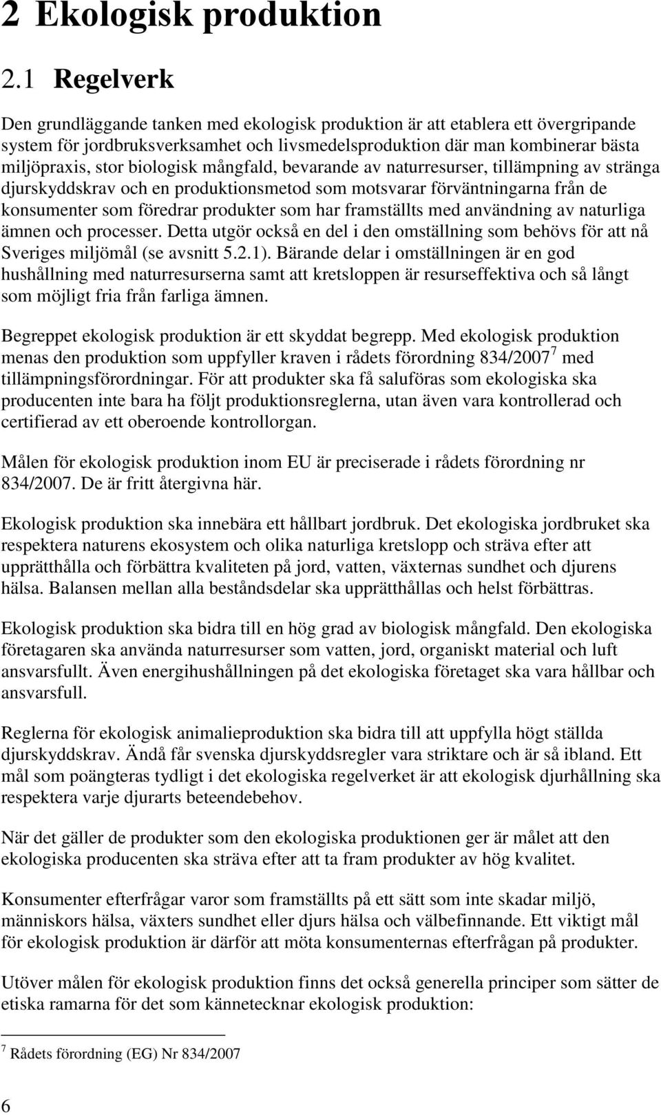 biologisk mångfald, bevarande av naturresurser, tillämpning av stränga djurskyddskrav och en produktionsmetod som motsvarar förväntningarna från de konsumenter som föredrar produkter som har