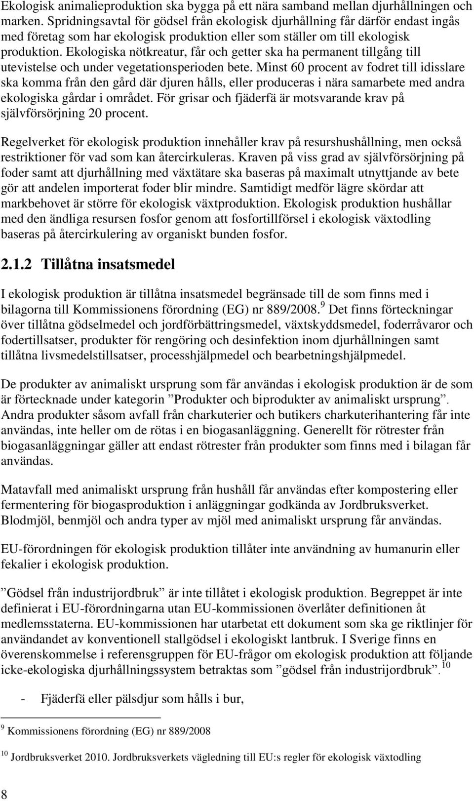 Ekologiska nötkreatur, får och getter ska ha permanent tillgång till utevistelse och under vegetationsperioden bete.